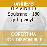 (LP VINILE) Soultrane - 180 gr.hq vinyl - lp vinile di John Coltrane