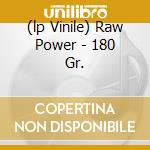 (lp Vinile) Raw Power - 180 Gr. cd