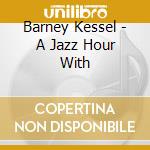 Barney Kessel - A Jazz Hour With cd