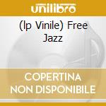 (lp Vinile) Free Jazz lp vinile di COLEMAN ORNETTE