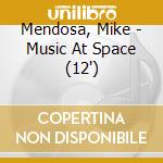 Mendosa, Mike - Music At Space (12