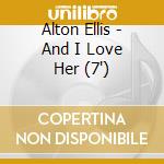 Alton Ellis - And I Love Her (7') cd