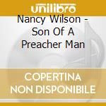 Nancy Wilson - Son Of A Preacher Man cd musicale di Nancy Wilson