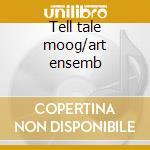 Tell tale moog/art ensemb cd