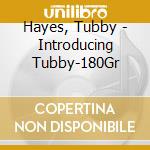 Hayes, Tubby - Introducing Tubby-180Gr cd musicale di Hayes, Tubby