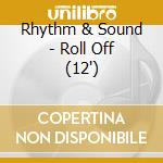 Rhythm & Sound - Roll Off (12') cd
