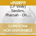(LP Vinile) Sanders, Pharoah - Oh Lord, Let Me Do No-180