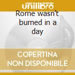 Rome wasn't burned in a day cd