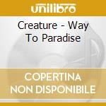 Creature - Way To Paradise cd musicale di Creature