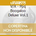 V/A - Ppq Boogaloo Deluxe Vol.1 cd musicale di V/A