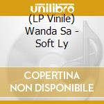 (LP Vinile) Wanda Sa - Soft Ly lp vinile di Wanda Sa