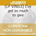 (LP VINILE) I've got so much to give cd