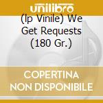 (lp Vinile) We Get Requests (180 Gr.) cd