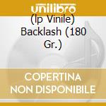(lp Vinile) Backlash (180 Gr.) cd