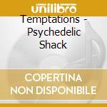 Temptations - Psychedelic Shack cd musicale di Temptations
