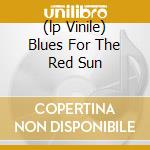 (lp Vinile) Blues For The Red Sun cd