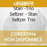 Stan -Trio Seltzer - Stan Seltzer Trio cd