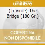 (lp Vinile) The Bridge (180 Gr.) cd