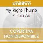 My Right Thumb - Thin Air cd