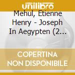 Mehul, Etienne Henry - Joseph In Aegypten (2 Cd) cd musicale di Mehul, Etienne Henry