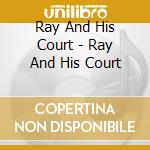 Ray And His Court - Ray And His Court cd