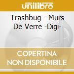 Trashbug - Murs De Verre -Digi- cd