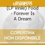 (LP Vinile) Food - Forever Is A Dream lp vinile