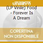(LP Vinile) Food - Forever Is A Dream vinile