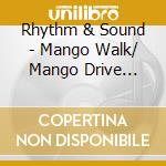Rhythm & Sound - Mango Walk/ Mango Drive (12') cd