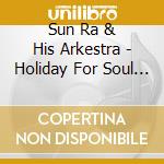 Sun Ra & His Arkestra - Holiday For Soul D.-180Gr cd