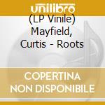 (LP Vinile) Mayfield, Curtis - Roots lp vinile di Mayfield, Curtis