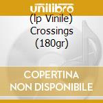 (lp Vinile) Crossings (180gr) cd