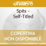 Spits - Self-Titled cd musicale di Spits