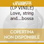 (LP VINILE) Love, string and...bossa cd