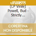 (LP Vinile) Powell, Bud - Strictly Powell vinile