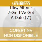 Ellis, Alton - 7-Girl I'Ve Got A Date (7