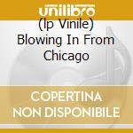(lp Vinile) Blowing In From Chicago cd