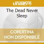 The Dead Never Sleep cd musicale di NORDVARGR BJORKK HENRIK