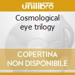 Cosmological eye trilogy cd musicale di My cat is an alien/thuja
