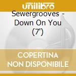 Sewergrooves - Down On You (7')