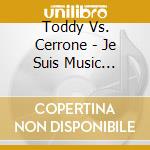 Toddy Vs. Cerrone - Je Suis Music -Toddy's.. cd musicale di Toddy Vs. Cerrone