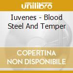 Iuvenes - Blood Steel And Temper cd musicale di Iuvenes
