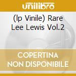 (lp Vinile) Rare Lee Lewis Vol.2 cd