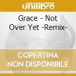 Grace - Not Over Yet -Remix- cd