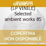 (LP VINILE) Selected ambient works 85 lp vinile di Twin Aphex