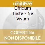 Officium Triste - Ne Vivam cd musicale di Officium Triste