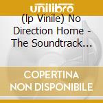 (lp Vinile) No Direction Home - The Soundtrack Vol.7 - 200 Gr. Vinyl + 60 Pg. Booklet lp vinile di DYLAN BOB