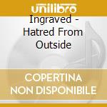 Ingraved - Hatred From Outside cd