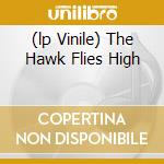 (lp Vinile) The Hawk Flies High cd