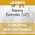 Tff - It'S Raining Everyday (12')